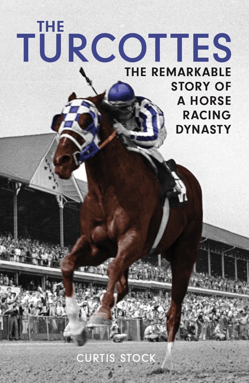 Cover of The Turcottes: The Remarkable Story of a Horse Racing Dynasty book.